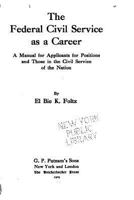 The Federal Civil Service as a Career, a Manual for Applicants for Positions and Those in the Civil Service of the Nation 1534779434 Book Cover