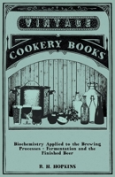 Biochemistry Applied to the Brewing Processes - Fermentation and the Finished Beer 1446541665 Book Cover
