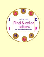 Letter Hunt Find & Color Letters Coloring Book For Kids: Alphabet Learn and Color For Todllers B08RC5RF5F Book Cover