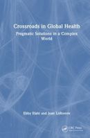 Crossroads in Global Health: Pragmatic Solutions in a Complex World 1032425393 Book Cover
