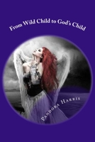 From Wild Child to God's Child 1536800376 Book Cover