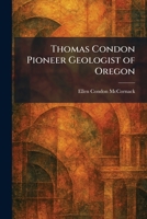 Thomas Condon Pioneer Geologist of Oregon 1026039010 Book Cover