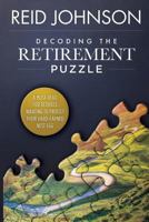 Decoding the Retirement Puzzle: A Must-Read for Retirees Wanting to Protect Their Hard-Earned Nest Egg 1717217362 Book Cover