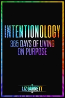 Intentionology: 365 Days of Living on Purpose 1720038910 Book Cover