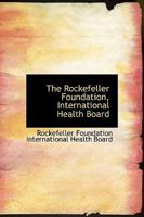 The Rockefeller Foundation, International Health Board 1017884714 Book Cover