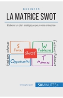 La Matrice SWOT: Élaborer un plan stratégique pour votre entreprise (Gestion & Marketing ( nouvelle édition )) 2806269393 Book Cover