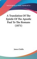A Translation Of The Epistle Of The Apostle Paul To The Romans 0548875421 Book Cover