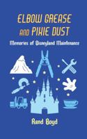 Elbow Grease and Pixie Dust: Memories of Disneyland Maintenance B0FRT16D9V Book Cover