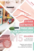 O Guia Definitivo para uma Casa Organizada: 115 Soluções para você organizar cada ambiente de uma vez por todas! B08WJPN1ZP Book Cover