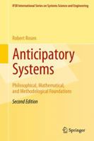 Anticipatory Systems: Philosophical, Mathematical and Methodological Foundations (Ifsr International Series on Systems Science & Engineering, Vol 1) 1461412684 Book Cover