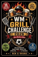 WM GRILL CHALLENGE 2026: Das ultimative Duell-Buch für alle Spieltage, Grillfeste & Männerabende | Das perfekte Grill Geschenk für Männer mit Humor | ... für alle Fußballfans (German Edition) B0H1HLL2YV Book Cover