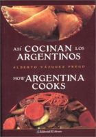 Asi Cocinan Los Argentinos/ How Argentina Cooks 9500283492 Book Cover