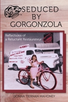 Seduced by Gorgonzola: Reflections of a Reluctant Restaurateur 1483440648 Book Cover