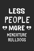 Less People More Miniature Bulldogs: Lined Journal, 120 Pages, 6 x 9, Funny Miniature Bulldog Gift Idea, Black Matte Finish (Less People More Miniature Bulldogs Journal) 1673438296 Book Cover