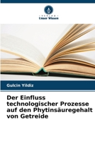 Der Einfluss technologischer Prozesse auf den Phytinsäuregehalt von Getreide 6205731126 Book Cover