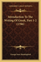 Introduction To The Writing Of Greek, Part 1-2 1166315681 Book Cover