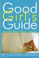 Good Girl's Guide to Life After High School 0615150276 Book Cover