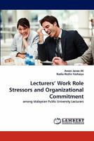 Lecturers' Work Role Stressors and Organizational Commitment: among Malaysian Public University Lecturers 3843378967 Book Cover