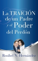 La Traici�n de un Padre y el Poder del Perd�n 1545672938 Book Cover