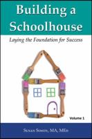 Building a Schoolhouse: Laying the Foundation for Success, Volume 1 1604940301 Book Cover