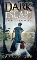 Dark Escape: Tales of Arabella 0989436101 Book Cover