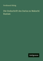 Die Grabschrift des Darius zu Makschi Rustam (German Edition) 3563447284 Book Cover
