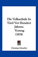 Die Volksschule In Tirol Vor Hundert Jahren: Vortrag (1874) 1161135960 Book Cover