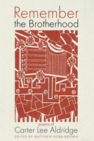 Remember the Brotherhood: Poems of Carter Lee Aldridge 1666737763 Book Cover