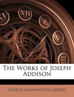 The Works of Joseph Addison 1176498878 Book Cover