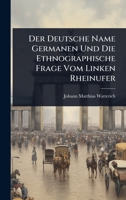 Der Deutsche Name Germanen Und Die Ethnographische Frage Vom Linken Rheinufer (German Edition) 1024841847 Book Cover