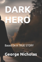 DARK HERO: Based On A TRUE STORY B0CL4T9HFG Book Cover