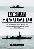 Lost at Guadalcanal: The Final Battles of the Astoria and Chicago as Described by Survivors and in Official Reports 0786458976 Book Cover