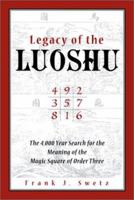 Legacy of the Luoshu: The Mystical, Mathematical Meaning of the Magic Square of Order Three 0812694481 Book Cover