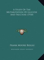 A Study Of The Mutarotation Of Glucose And Fructose 1166400581 Book Cover