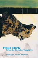 Paul Thek: Tales the Tortoise Taught Us 3865606172 Book Cover