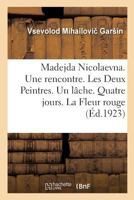 Madejda Nicolaevna. Une rencontre. Les Deux Peintres. Un lâche. Quatre jours. La Fleur rouge 2329175531 Book Cover