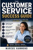 The Customer Service Success Guide: Step-by-Step Preparation to Help You Confidently Get Hired and Succeed B0H2Z5YCGT Book Cover