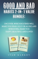 Good And Bad Habits 2-in-1 Value Bundle: Uncover Which Routines Will Make You Dead, Ugly, or Alone and Which Will Make You Happy, Beautiful, and Loved (Good & Bad Habits List) B0GFD7JPWC Book Cover