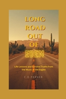 LONG ROAD OUT OF EDEN: Life Lessons and Survival Truths from the Music of the Eagles B0H7ZGYHTC Book Cover