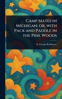 Camp Mates in Michigan; or, With Pack and Paddle in the Pine Woods 1023192748 Book Cover