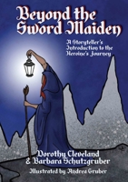 Beyond the Sword Maiden: A Storyteller’s Introduction to the Heroine’s Journey 1624911072 Book Cover