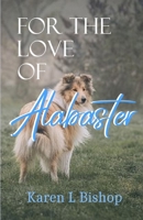 For The Love Of Alabaster B09LGLGVJT Book Cover
