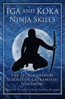 Iga and Koka Ninja Skills: The Secret Shinobi Scrolls of Chikamatsu Shigenori 075095664X Book Cover