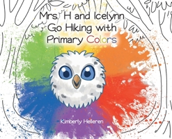 Mrs. H and Icelynn Go Hiking with Primary Colors null Book Cover