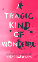 A Tragic Kind of Wonderful 0316260061 Book Cover