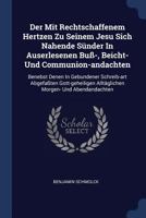 Der Mit Rechtschaffenem Hertzen Zu Seinem Jesu Sich Nahende S�nder In Auserlesenen Bu�-, Beicht- Und Communion-andachten: Benebst Denen In Gebundener Schreib-art Abgefa�ten Gott-geheiligen Allt�gliche 1377140962 Book Cover