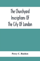 The Churchyard Inscriptions Of The City Of London 935441530X Book Cover