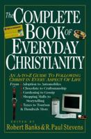 The Complete Book of Everyday Christianity: An A-To-Z Guide to Following Christ in Every Aspect of Life 083081454X Book Cover