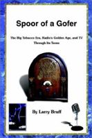 Spoor of a Gofer: The Big Tobacco Era, Radio's Golden Age, and TV Through Its Teens 0759666342 Book Cover