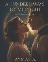 A Hundred Ways to Midnight: A Love I Could Not Save B0FMRSFXSC Book Cover
